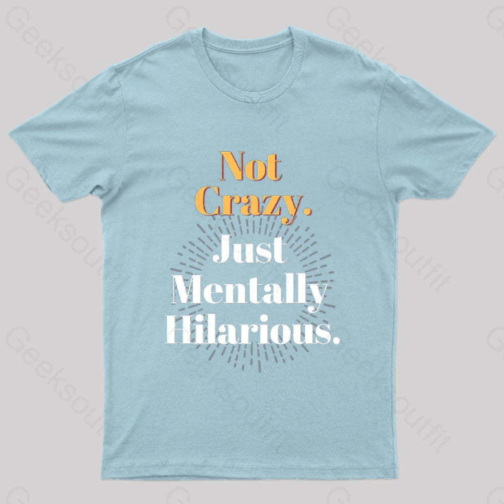 Not Crazy Just Mentally Hilarious Nerd T-Shirt Light Blue / S