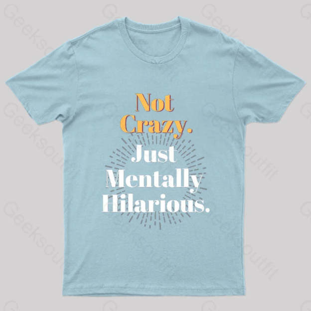 Not Crazy Just Mentally Hilarious Nerd T-Shirt Light Blue / S