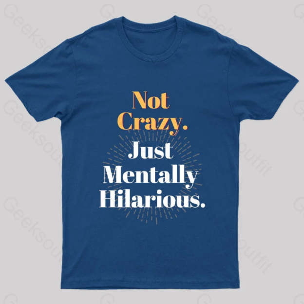 Not Crazy Just Mentally Hilarious Nerd T-Shirt Navy / S