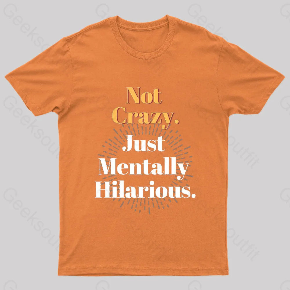 Not Crazy Just Mentally Hilarious Nerd T-Shirt Orange / S
