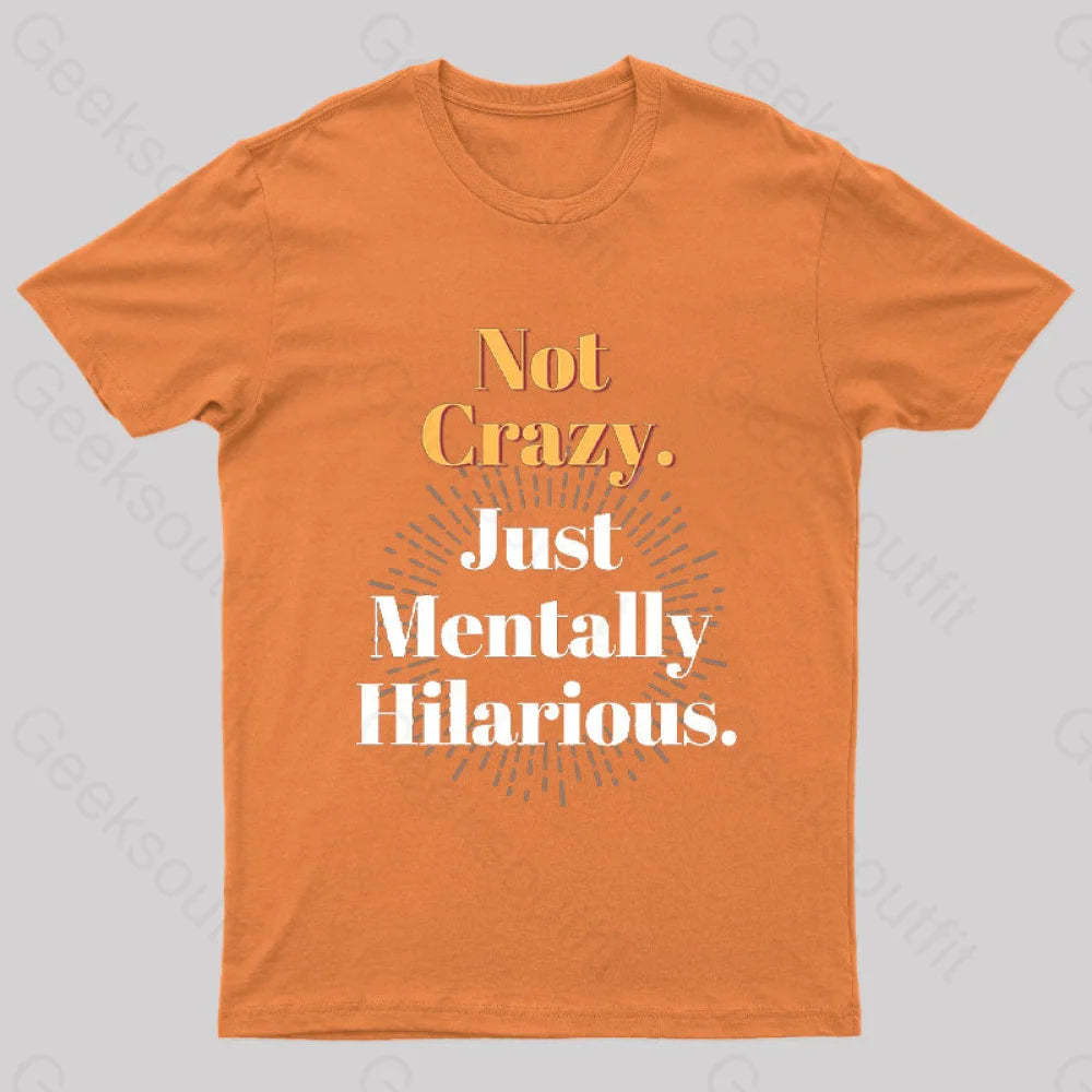 Not Crazy Just Mentally Hilarious Nerd T-Shirt Orange / S