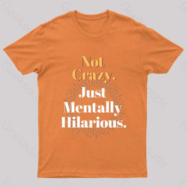 Not Crazy Just Mentally Hilarious Nerd T-Shirt Orange / S