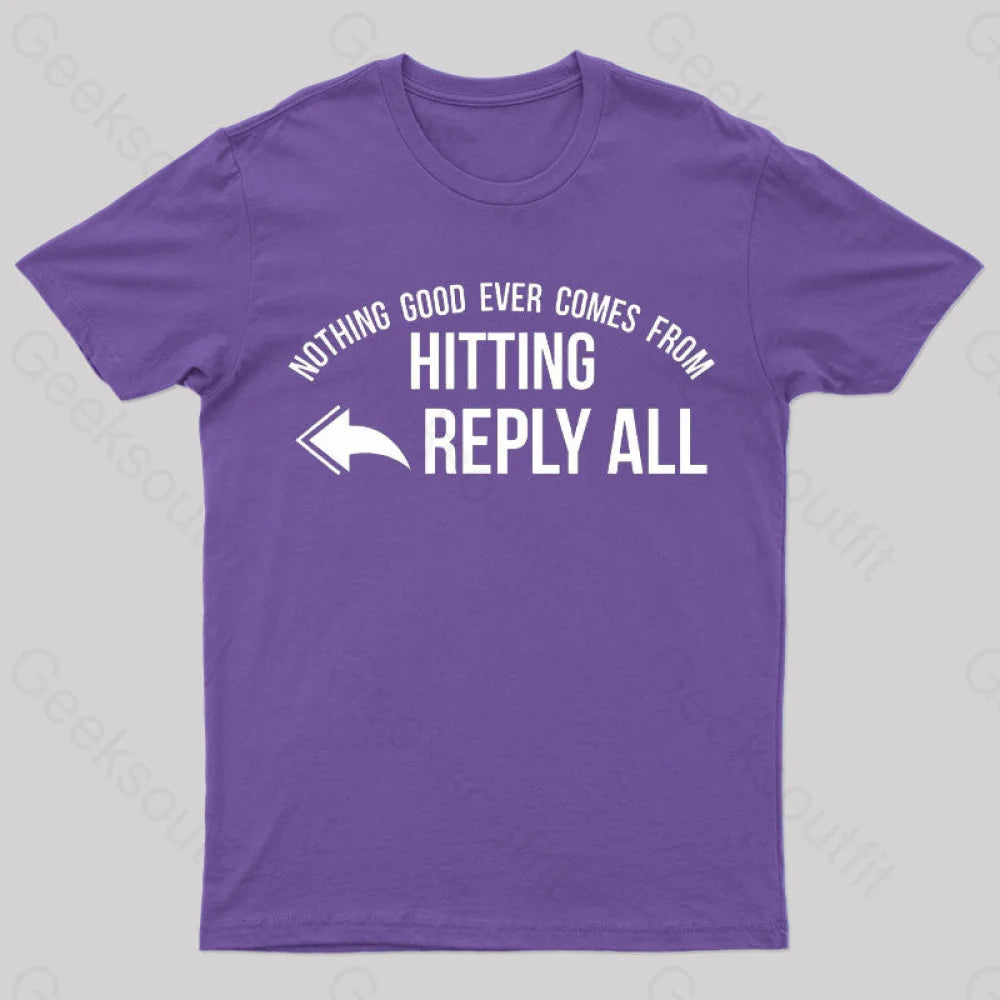 Nothing Good Ever Comes From Hitting Reply All T-Shirt Purple / S