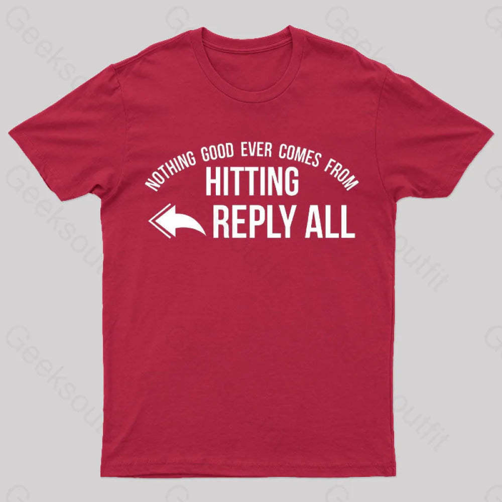 Nothing Good Ever Comes From Hitting Reply All T-Shirt Red / S