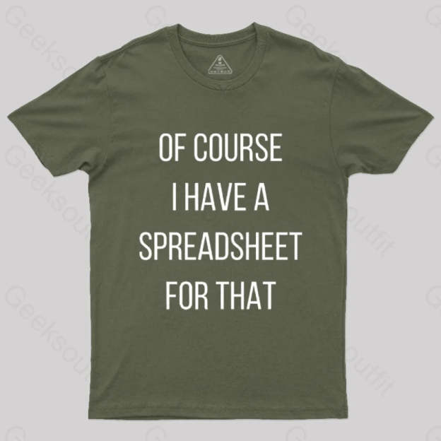 Of Course I Have A Spreadsheet For That Nerd T-Shirt Army Green / S