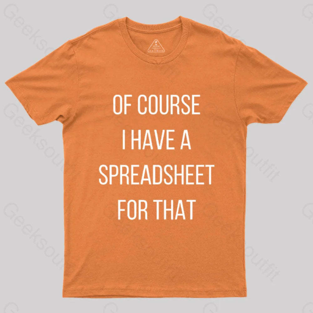 Of Course I Have A Spreadsheet For That Nerd T-Shirt Orange / S