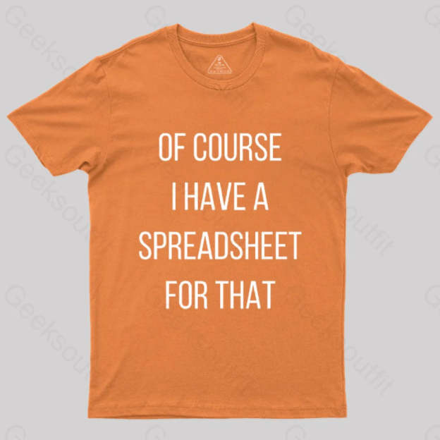 Of Course I Have A Spreadsheet For That Nerd T-Shirt Orange / S