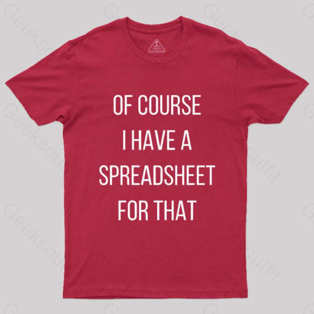 Of Course I Have A Spreadsheet For That Nerd T-Shirt Red / S