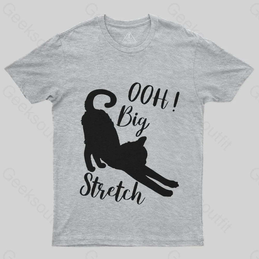 Oh Big Stretch, Funny Cat Motivational Sayings T-Shirt - Geeksoutfit