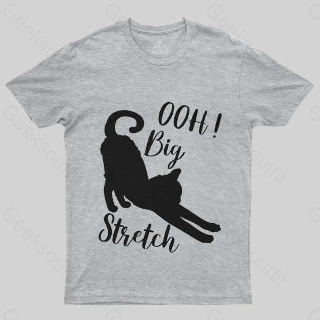 Oh Big Stretch, Funny Cat Motivational Sayings T-Shirt - Geeksoutfit