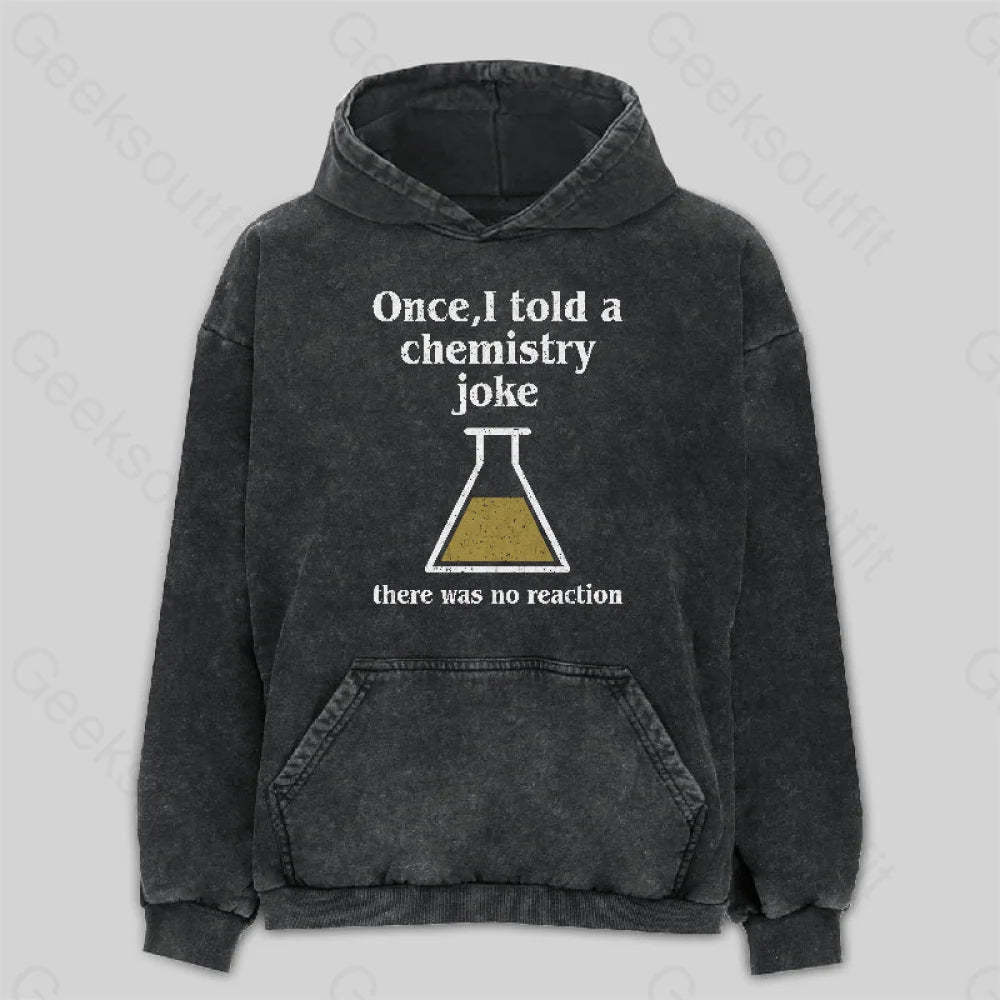 Once I Told A Chemistry Joke Washed Hoodie M