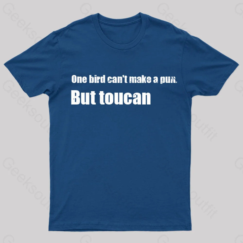 One Bird Can’t Make A Pun But Toucan Funny T-Shirt Navy / S Yc