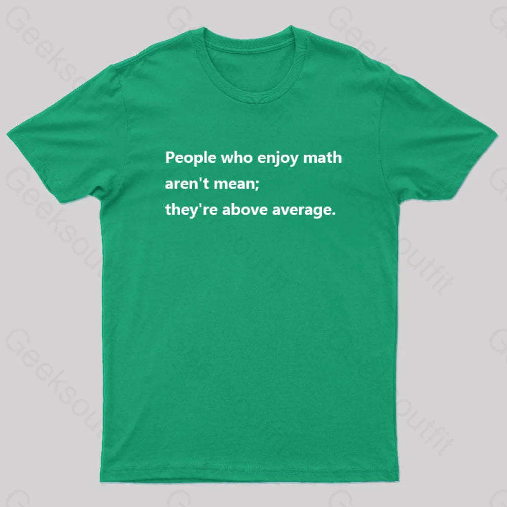People Who Enjoy Math Aren’t Mean; They’re Above Average Nerd T-Shirt Green / S