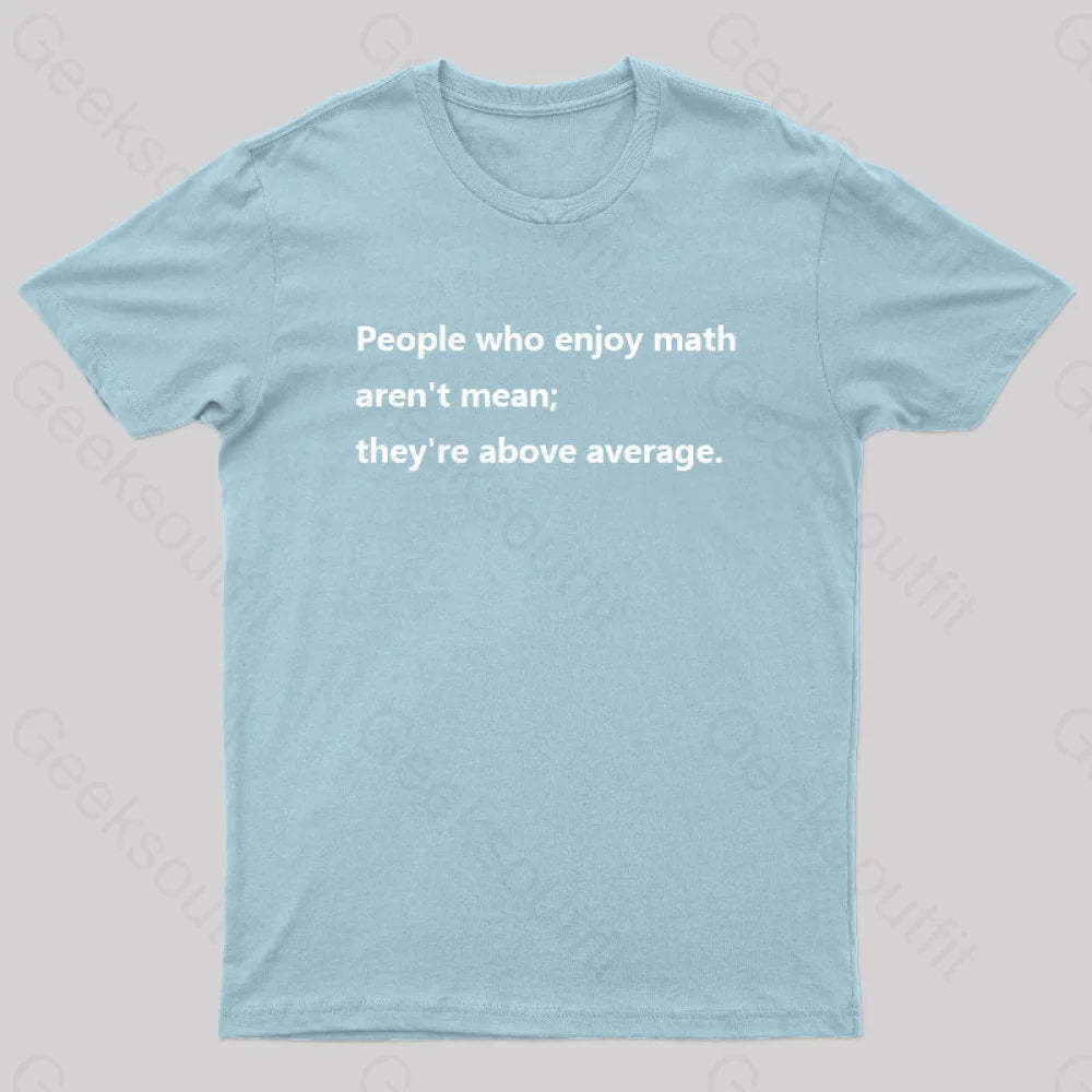 People Who Enjoy Math Aren’t Mean; They’re Above Average Nerd T-Shirt Light Blue / S