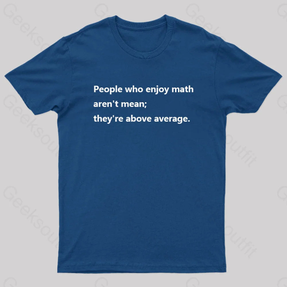 People Who Enjoy Math Aren’t Mean; They’re Above Average Nerd T-Shirt Navy / S