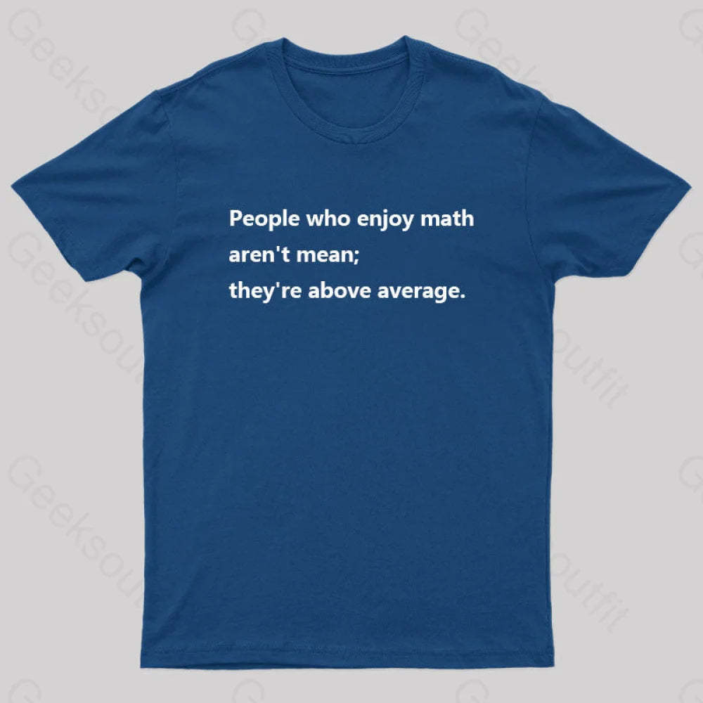 People Who Enjoy Math Aren’t Mean; They’re Above Average Nerd T-Shirt Navy / S
