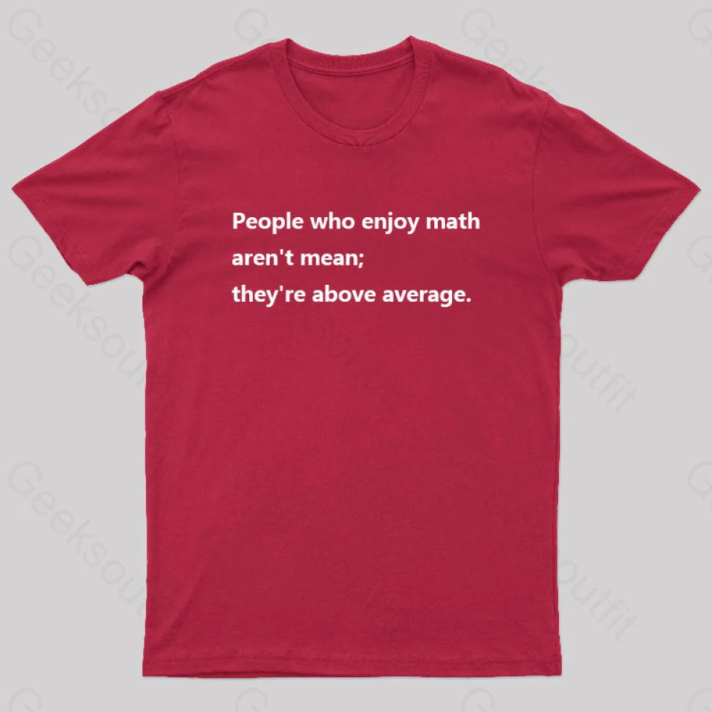 People Who Enjoy Math Aren’t Mean; They’re Above Average Nerd T-Shirt Red / S