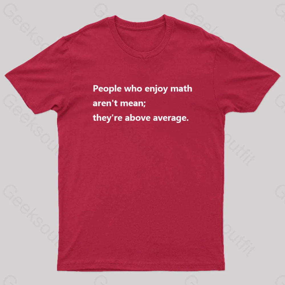 People Who Enjoy Math Aren’t Mean; They’re Above Average Nerd T-Shirt Red / S