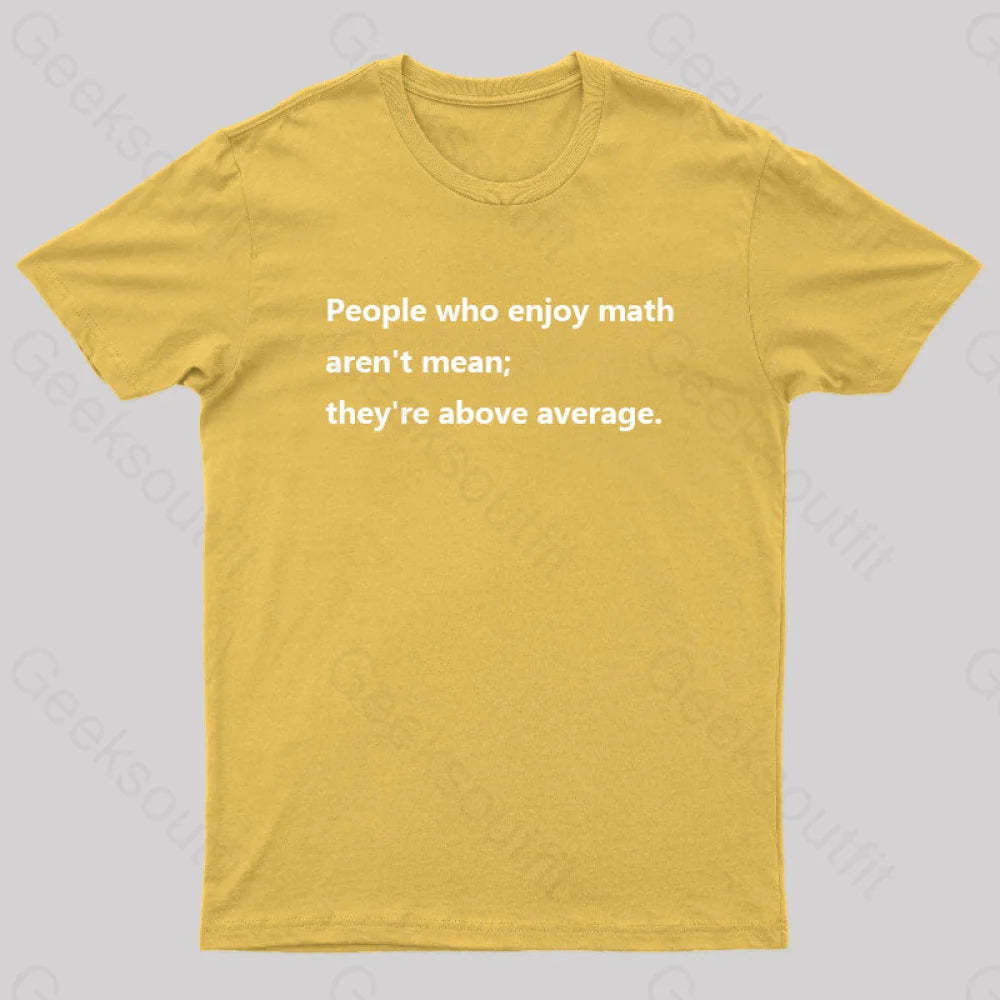 People Who Enjoy Math Aren’t Mean; They’re Above Average Nerd T-Shirt Yellow / S