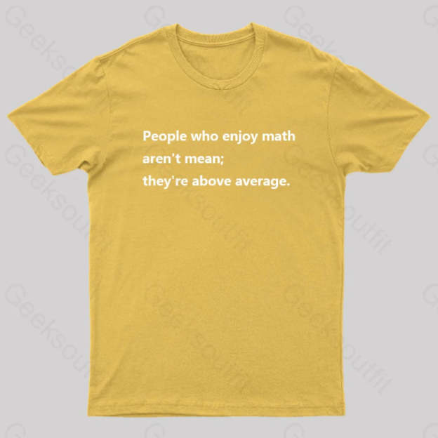 People Who Enjoy Math Aren’t Mean; They’re Above Average Nerd T-Shirt Yellow / S