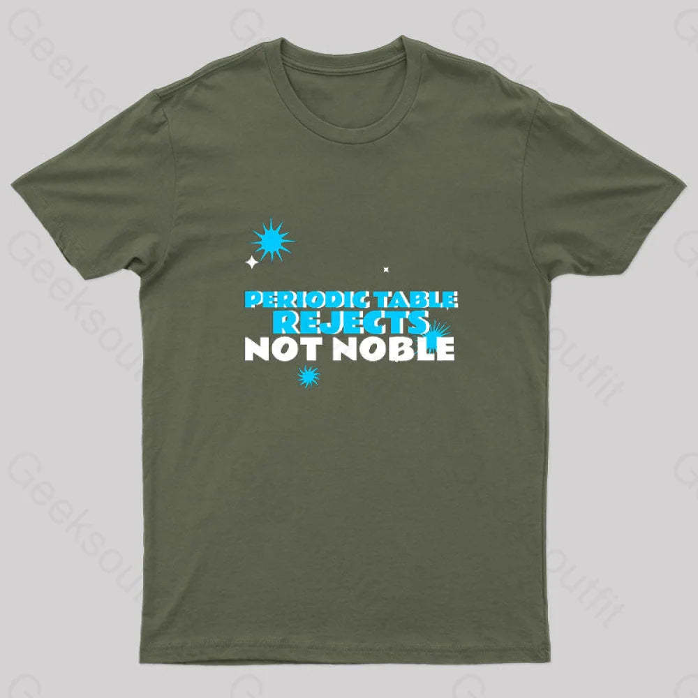 Periodic Table Rejects Not Noble Geek T-Shirt Army Green / S