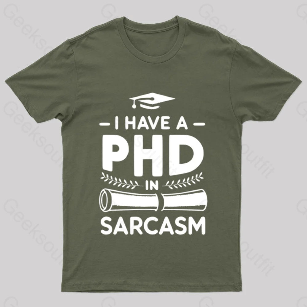 Phd In Sarcasm Nerd T-Shirt Army Green / S