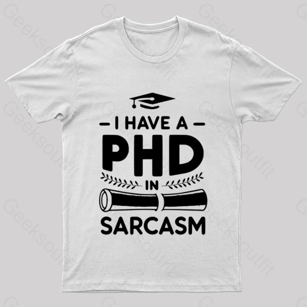 Phd In Sarcasm Nerd T-Shirt White / S