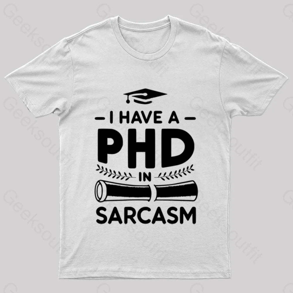 Phd In Sarcasm Nerd T-Shirt White / S