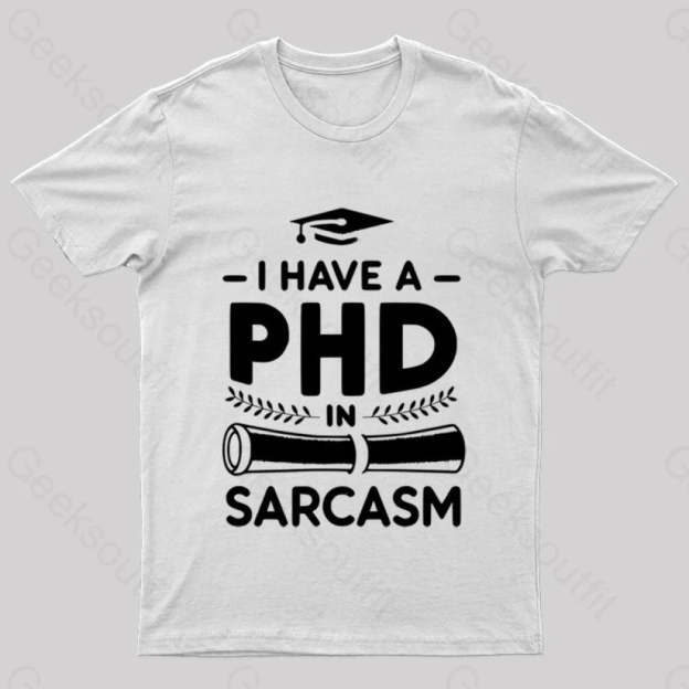 Phd In Sarcasm Nerd T-Shirt White / S
