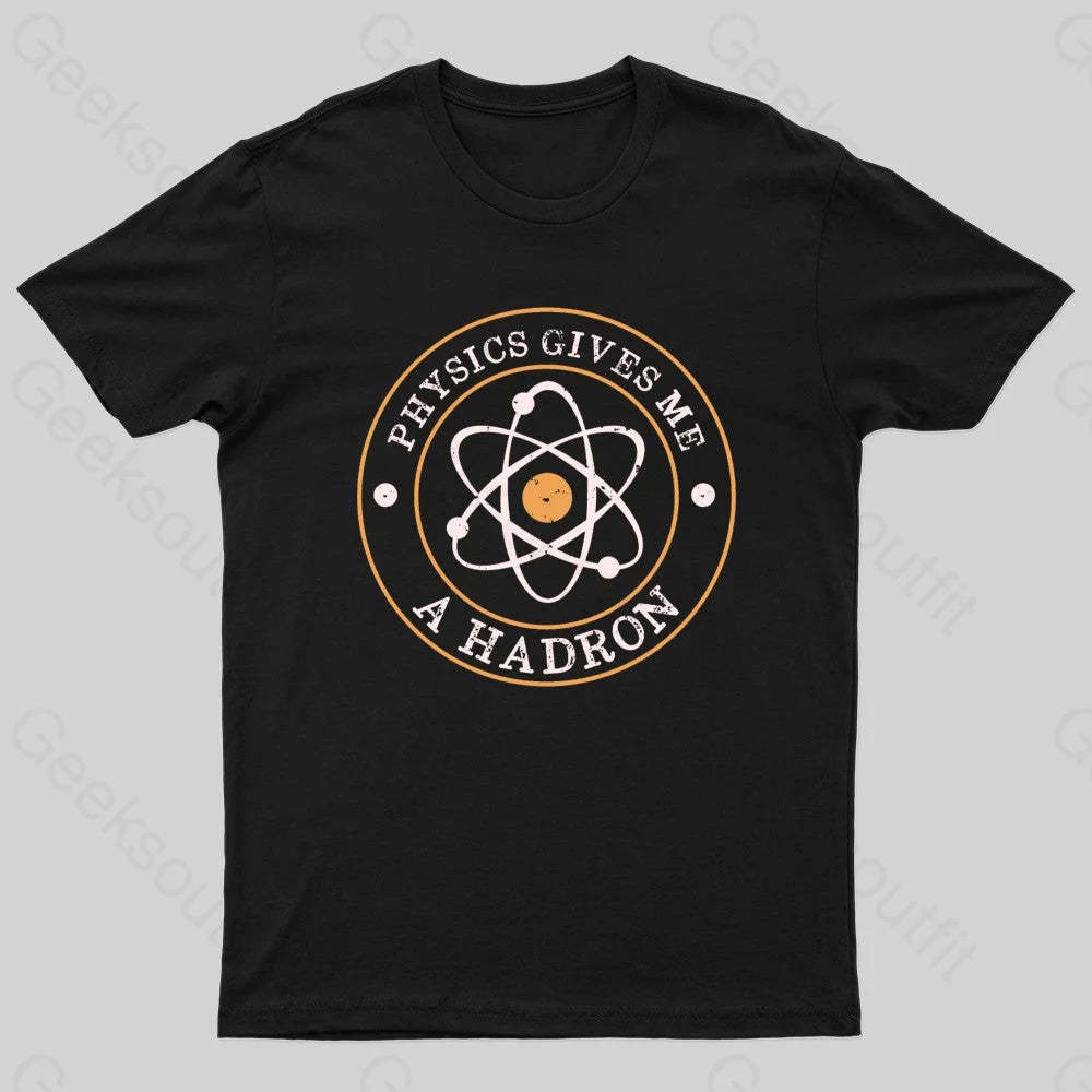 Physics Gives Me A Hadron Nerd T-Shirt Black / S