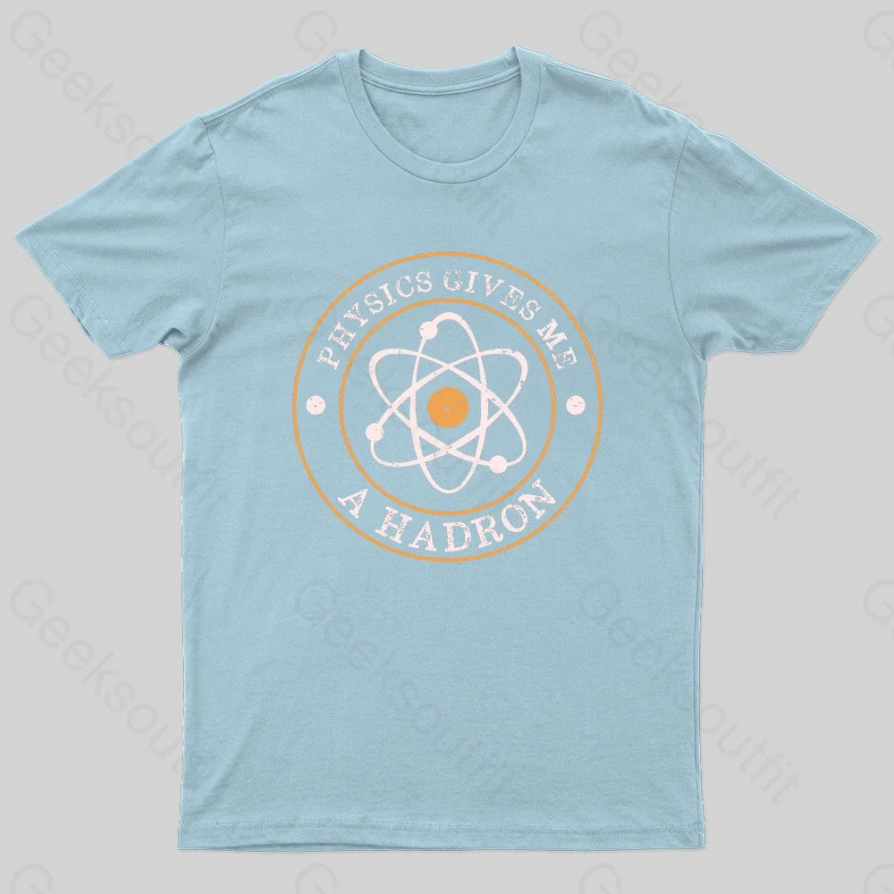 Physics Gives Me A Hadron Nerd T-Shirt Light Blue / S