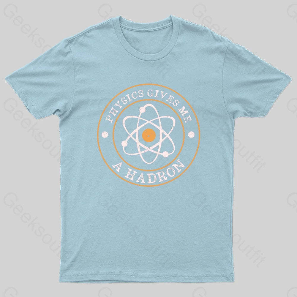 Physics Gives Me A Hadron Nerd T-Shirt Light Blue / S
