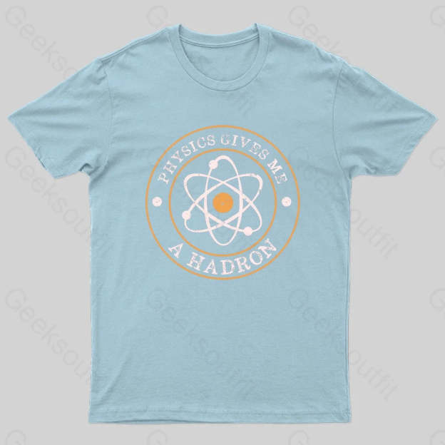 Physics Gives Me A Hadron Nerd T-Shirt Light Blue / S