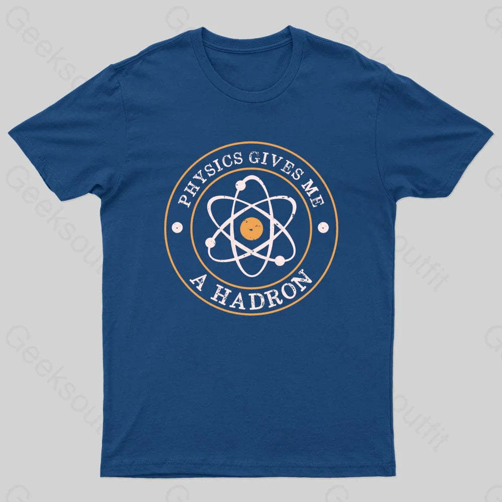 Physics Gives Me A Hadron Nerd T-Shirt Navy / S
