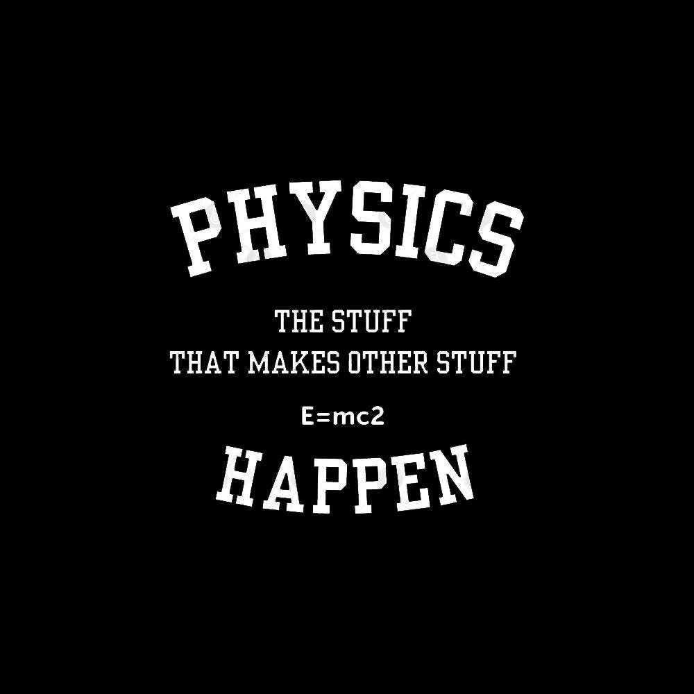 Physics The Stuff That Makes Other Happen Nerd T-Shirt