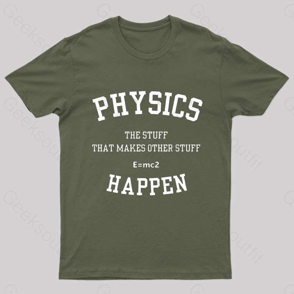 Physics The Stuff That Makes Other Happen Nerd T-Shirt Army Green / S