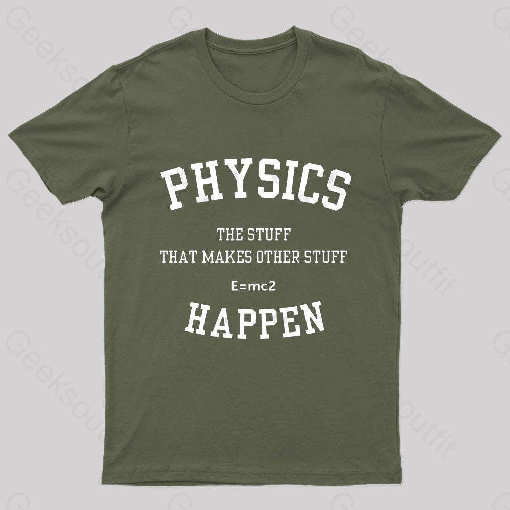 Physics The Stuff That Makes Other Happen Nerd T-Shirt Army Green / S
