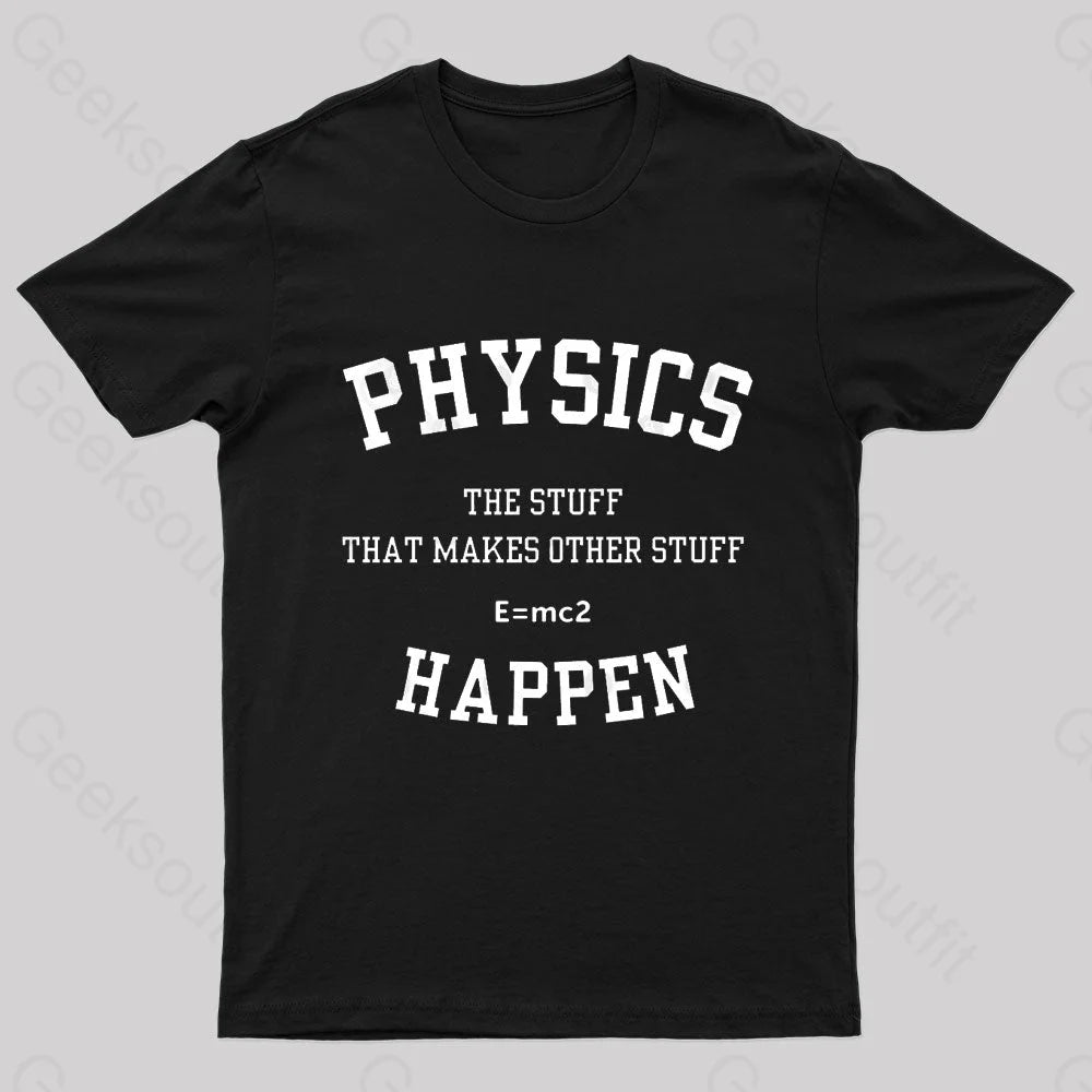 Physics The Stuff That Makes Other Happen Nerd T-Shirt Black / S