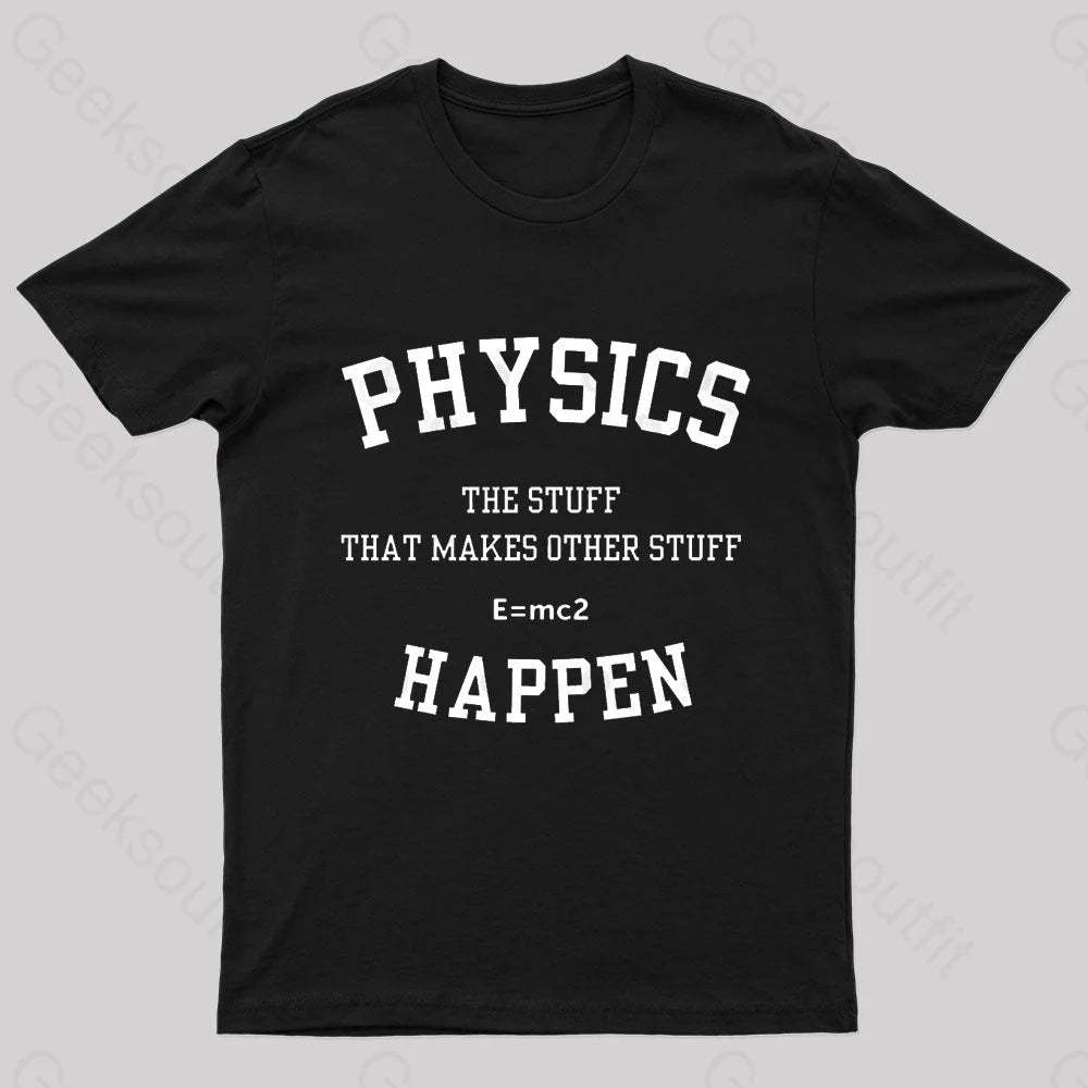 Physics The Stuff That Makes Other Happen Nerd T-Shirt Black / S