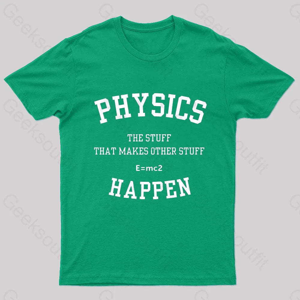 Physics The Stuff That Makes Other Happen Nerd T-Shirt Green / S