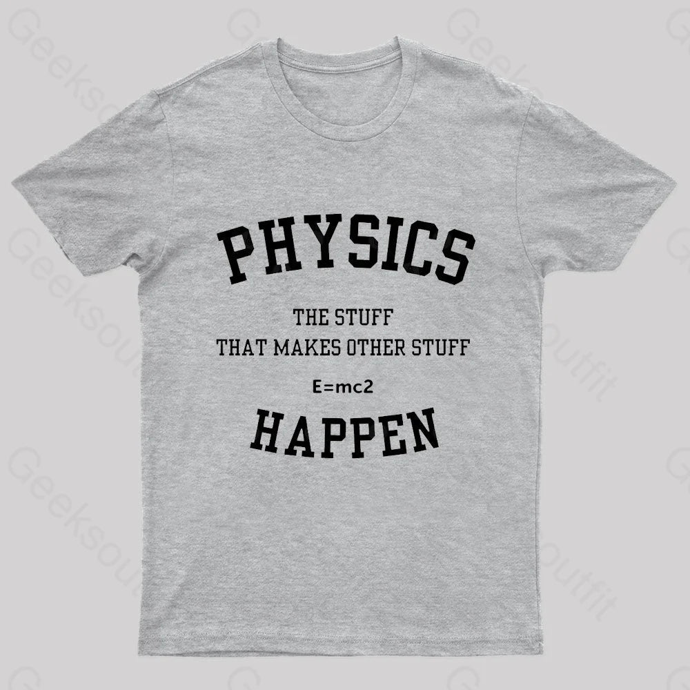 Physics The Stuff That Makes Other Happen Nerd T-Shirt Grey / S