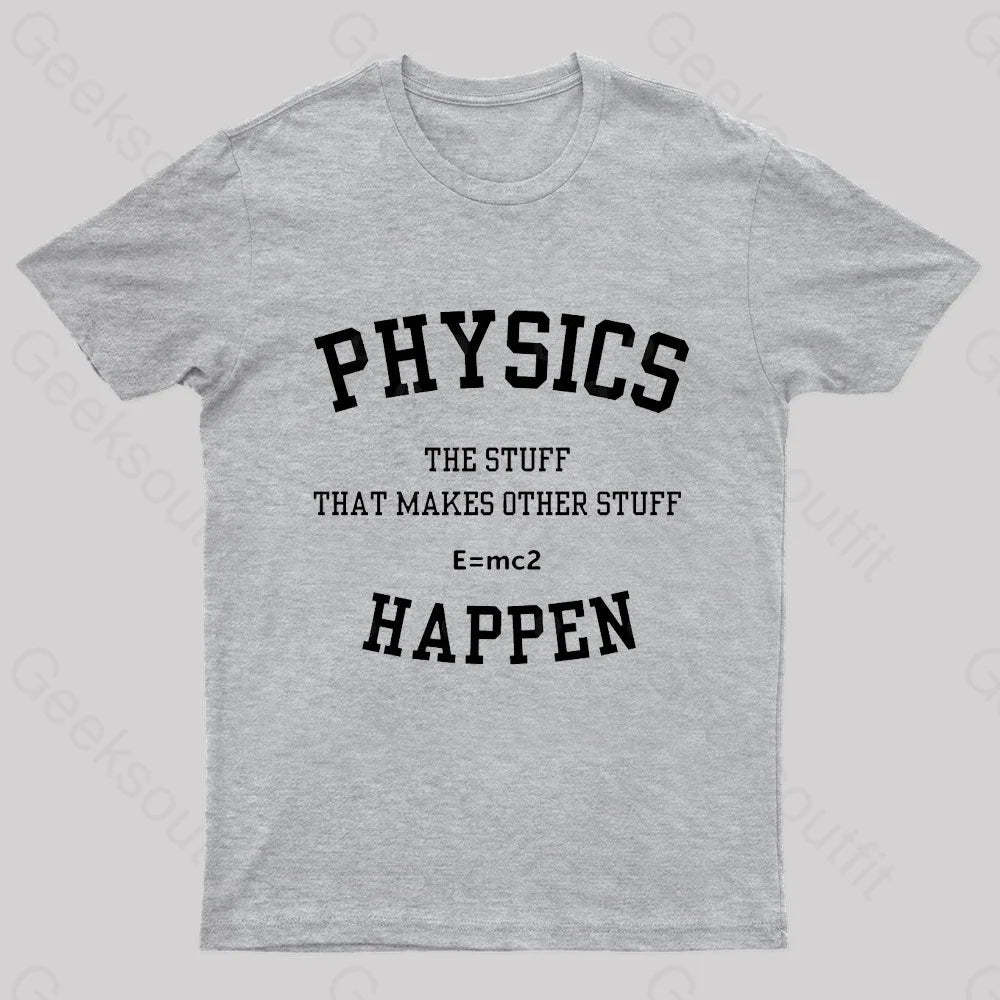 Physics The Stuff That Makes Other Happen Nerd T-Shirt Grey / S