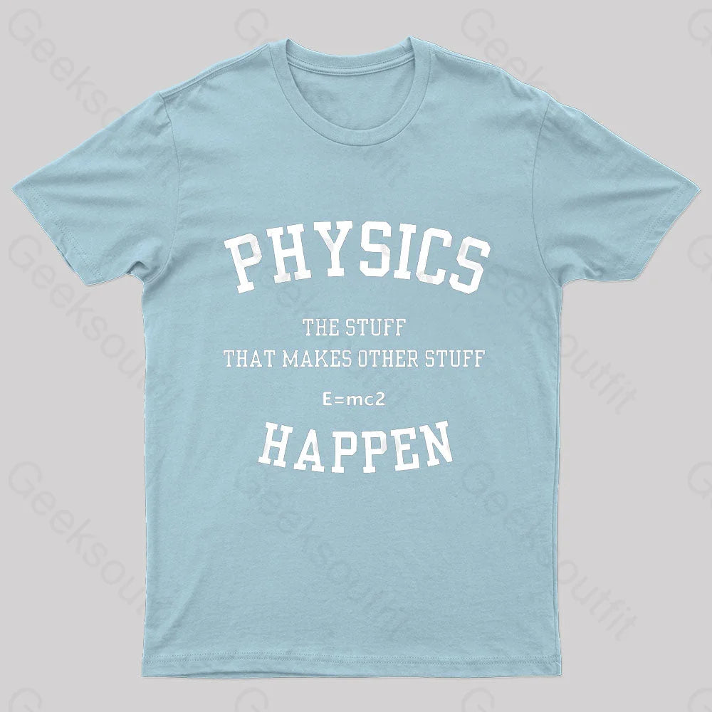 Physics The Stuff That Makes Other Happen Nerd T-Shirt Light Blue / S