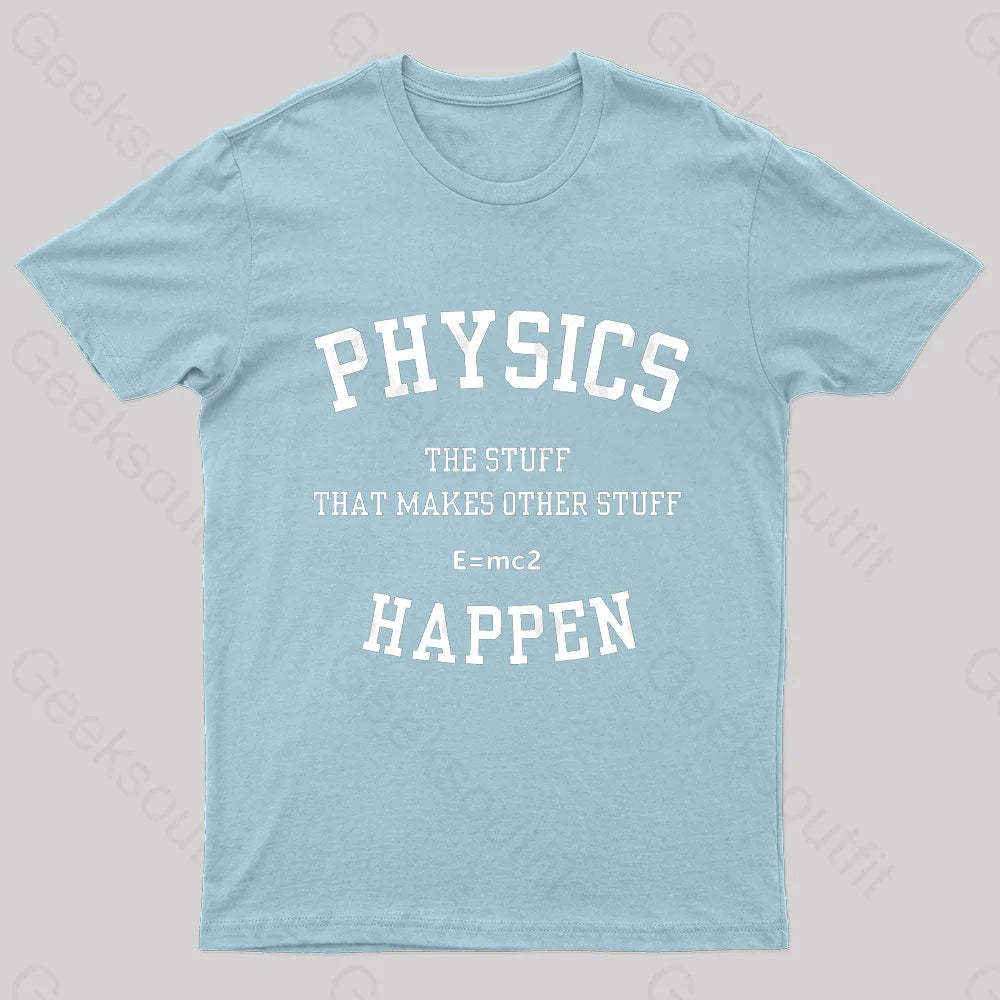 Physics The Stuff That Makes Other Happen Nerd T-Shirt Light Blue / S