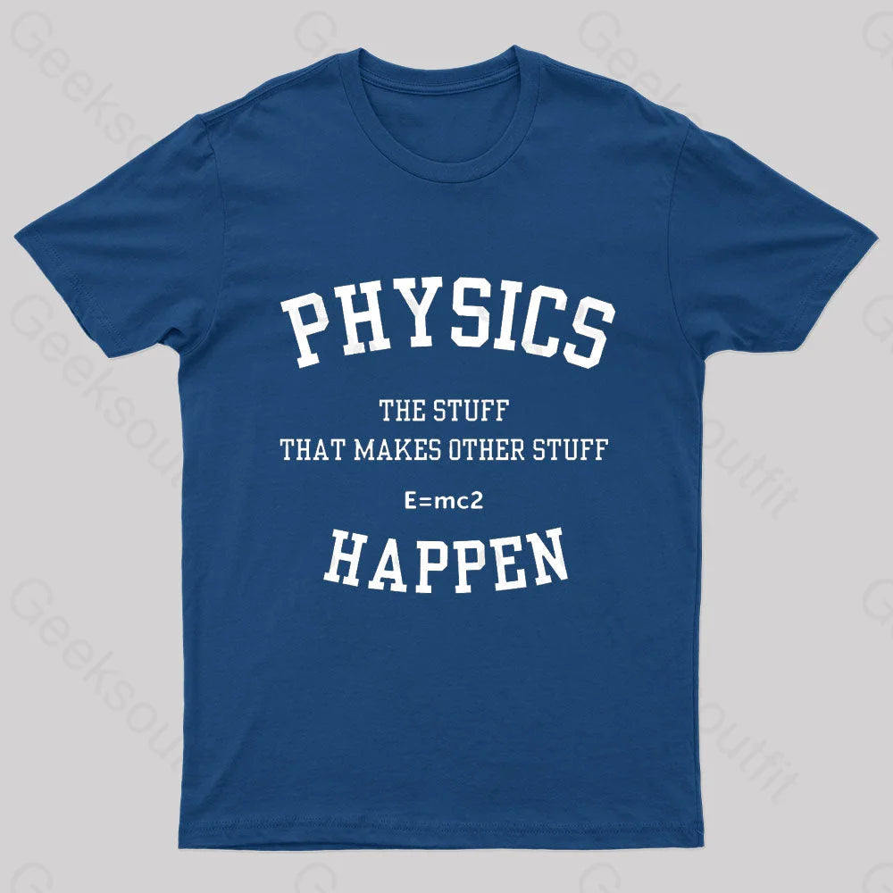 Physics The Stuff That Makes Other Happen Nerd T-Shirt Navy / S