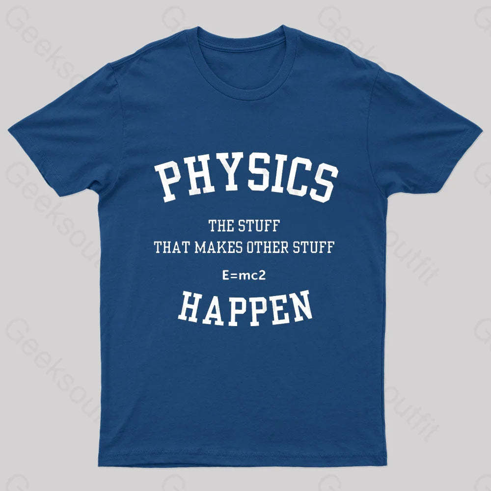 Physics The Stuff That Makes Other Happen Nerd T-Shirt Navy / S