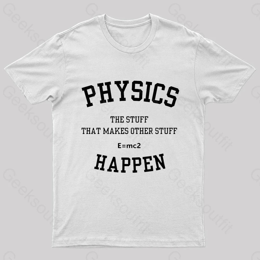 Physics The Stuff That Makes Other Happen Nerd T-Shirt White / S