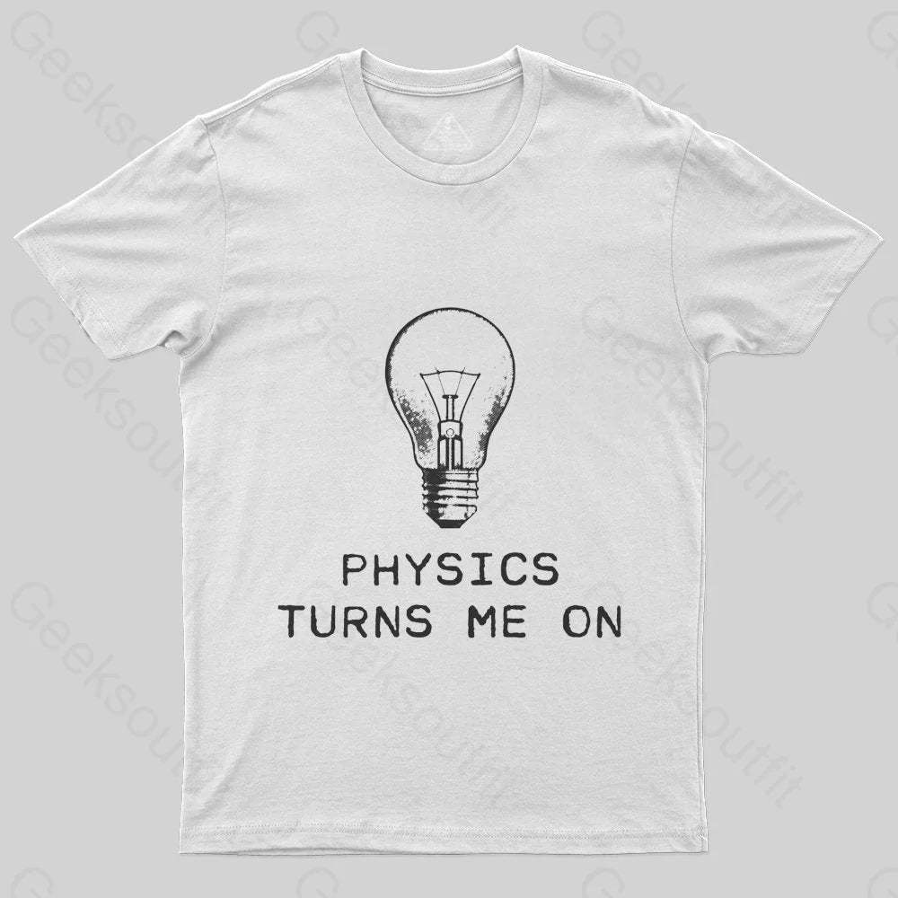 Physics Turns Me On T-Shirt - Geeksoutfit