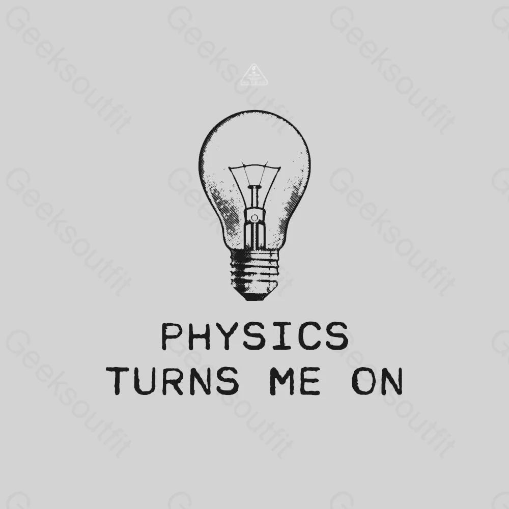 Physics Turns Me On T-Shirt - Geeksoutfit