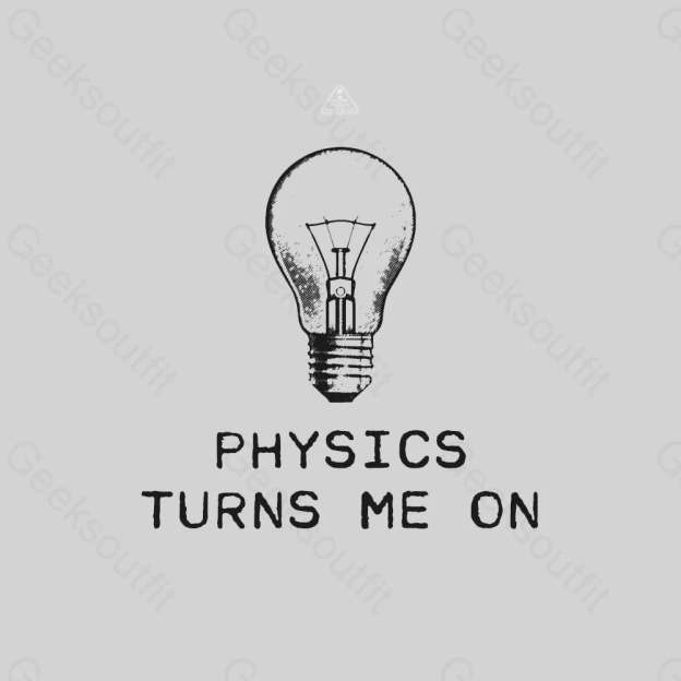 Physics Turns Me On T-Shirt - Geeksoutfit